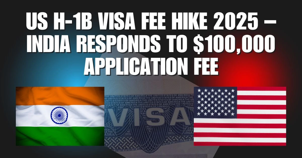 US H-1B Visa Fee Hike 2025 – India Responds to $100,000 Application Fee and Its Impact on IT Professionals